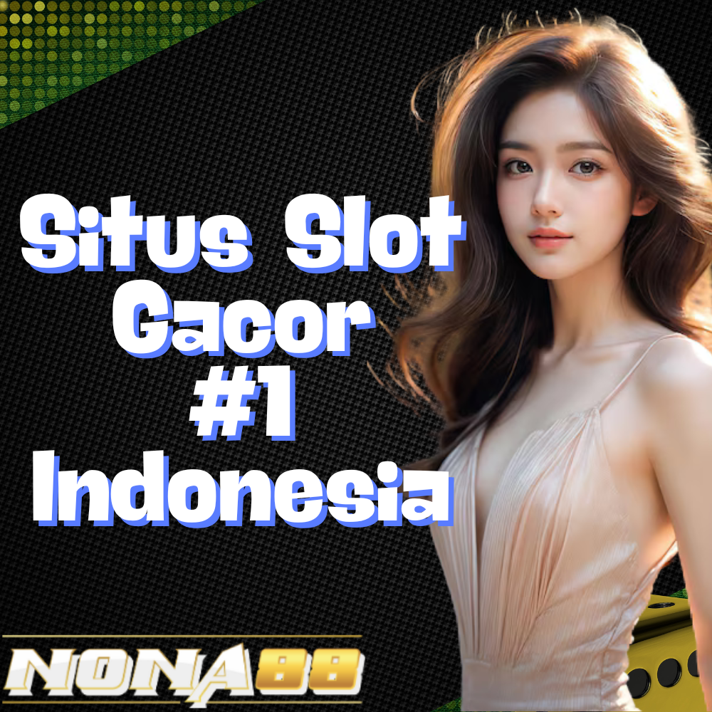 NONA88: Situs Slot Gacor #1 di Indonesia Paling Mudah Dapat Maxwin