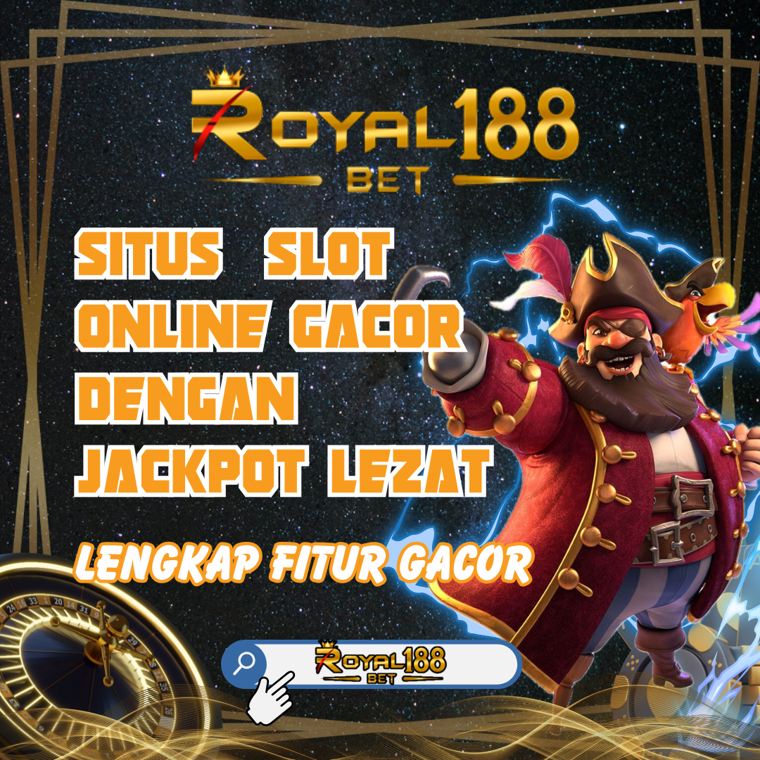 ROYAL188: Situs Slot Gacor Seperti Hidangan Eksklusif di Meja VIP