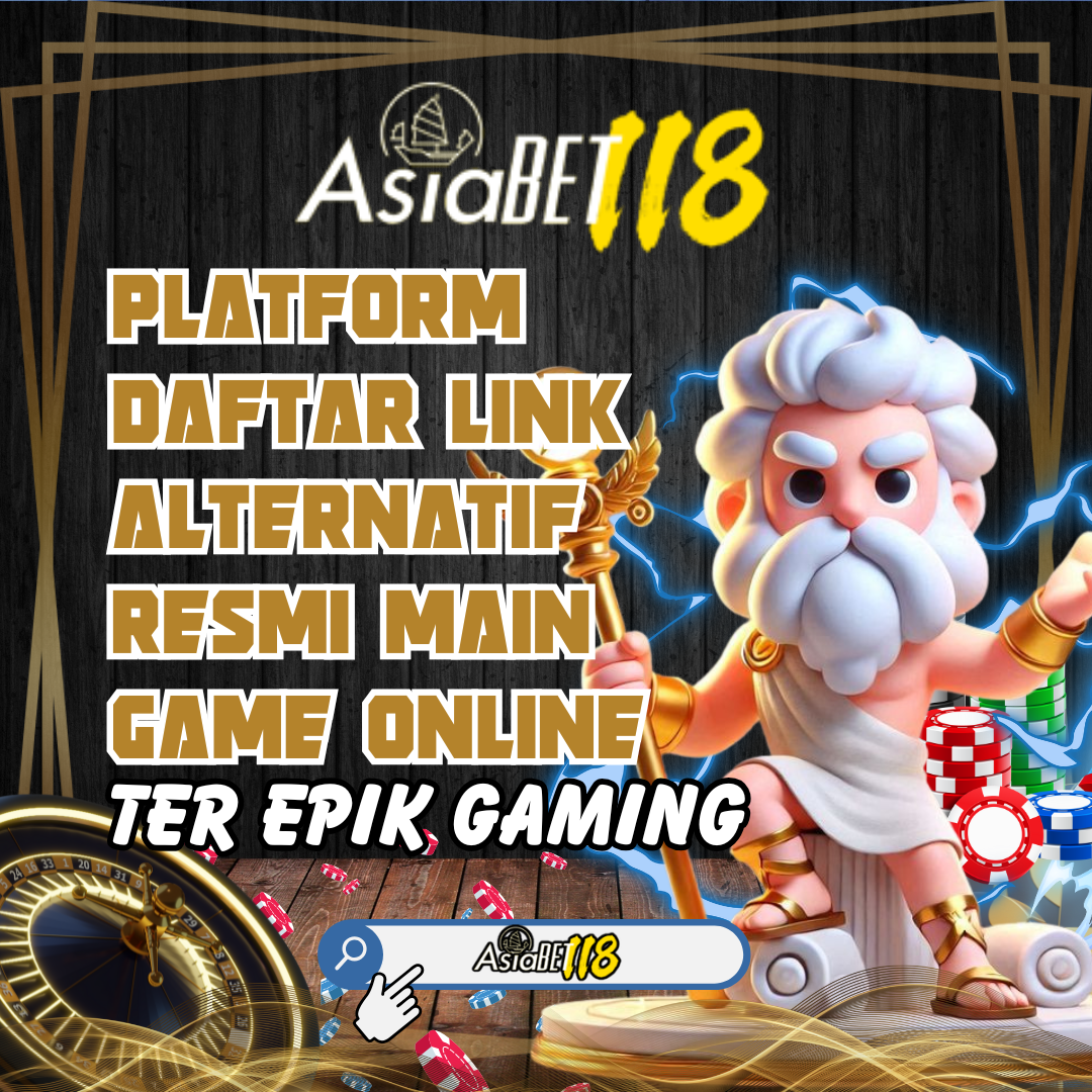 ASIABET118: Platform Daftar Link Alternatif Resmi Main Game Online Jackpot Ter Epik Gaming