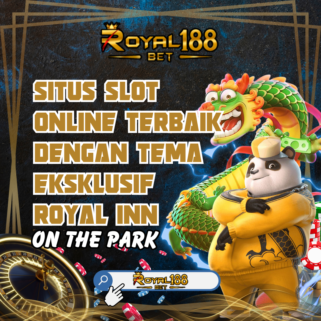 ROYAL188: Situs Slot Online Terbaik Dengan Tema Eksklusif Royal Inn On The Park